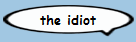 the idiot